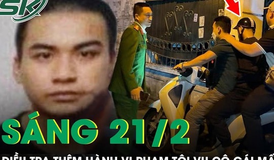 Sáng 21/2: Điều tra thêm hành vi phạm tội trong vụ cô gái 21 tuổi bị sát hại, giấu trong chung cư