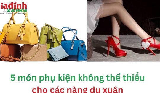 5 món phụ kiện không thể thiếu cho các nàng du xuân