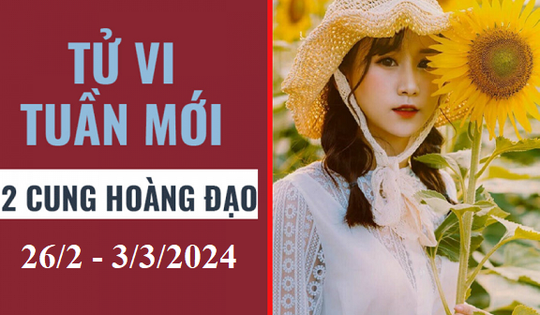 Tử vi tuần mới 12 cung hoàng đạo từ ngày 26/2 - 3/3/2024: Xử Nữ suôn sẻ, Bạch Dương tích cực