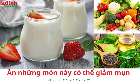 Ăn những món này có thể giảm mụn do nội tiết tố