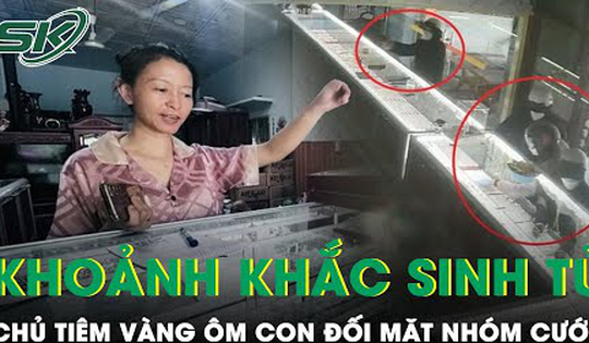 Kinh hoàng phút sinh tử, chủ tiệm vàng ôm con đối mặt nhóm cướp: ‘Chúng chĩa súng, đập nát tủ kính’