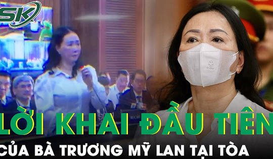 Lời khai đầu tiên của bị cáo Trương Mỹ Lan tại tòa