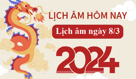 Lịch âm 8/3 - Âm lịch hôm nay 8/3 - Lịch vạn niên ngày 8/3/2024