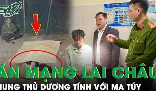 Vụ sát hại cô gái 21 tuổi ở Lai Châu: Công an xác nhận hung thủ dương tính với ma túy