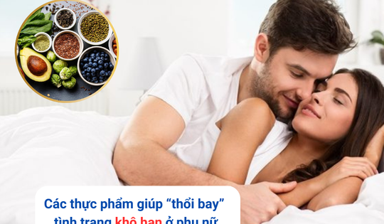 Các thực phẩm giúp hỗ trợ các chị em mắc phải tình trạng khô hạn