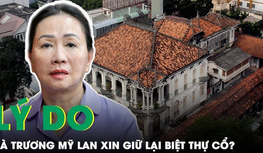 Vì sao Trương Mỹ Lan tha thiết xin giữ lại ‘Biệt thự Phương Nam’ trị giá 700 tỷ đồng?