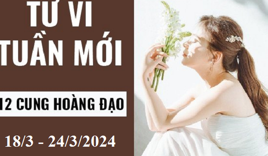 Tử vi tuần mới 12 cung hoàng đạo từ ngày 18/3 - 24/3/2024: Kim Ngưu suôn sẻ, Thiên Bình thảnh thơi