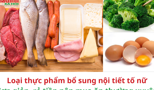 Loại thực phẩm bổ sung nội tiết tố nữ đơn giản, rẻ tiền nên mua ăn thường xuyên