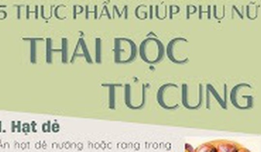 5 thực phẩm giúp thải độc tử cung, giảm đau bụng kinh và cân bằng nội tiết cho chị em phụ nữ