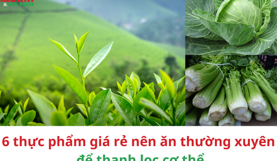 6 thực phẩm giá rẻ nên ăn thường xuyên để thanh lọc cơ thể