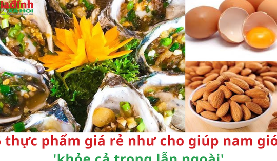 6 thực phẩm giá rẻ như cho giúp nam giới 'khỏe cả trong lẫn ngoài'