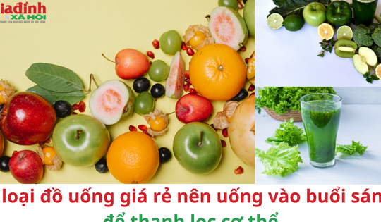 6 loại đồ uống giá rẻ nên uống vào buổi sáng để thanh lọc cơ thể