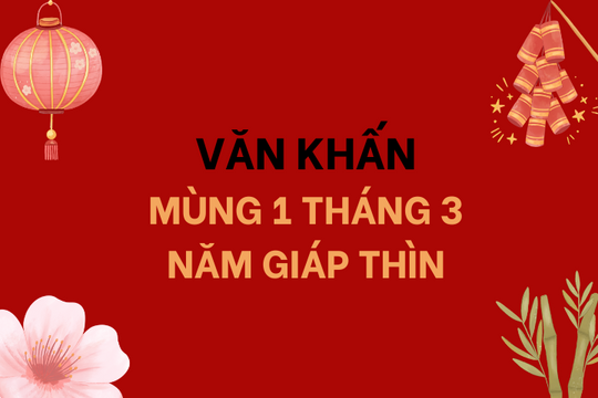 Văn khấn mùng 1 tháng 3 năm Giáp Thìn đầy đủ và chi tiết nhất