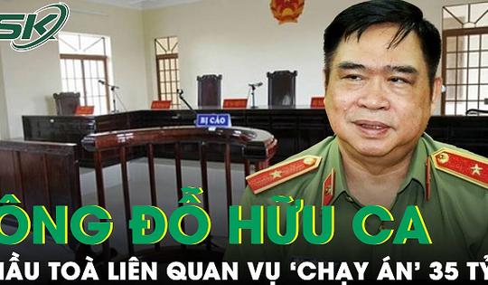 Đỗ Hữu Ca hầu toà: Bản án nào ‘chờ đợi’ cựu GĐ CA Hải Phòng liên quan đến 35 tỷ tiền ‘chạy án’?