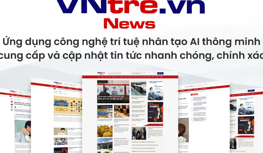 Chính thức ra mắt trang tin điện tử tổng hợp VNtre.vn ứng dụng công nghệ AI thông minh