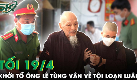 Tối 19/4: Đã đủ căn cứ để khởi tố ông Lê Tùng Vân 'Tịnh thất bồng lai' về hành vi loạn luân