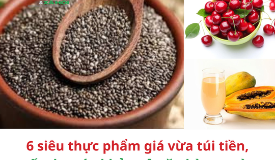 6 siêu thực phẩm giá vừa túi tiền, tốt cho sức khỏe nên ăn hàng ngày