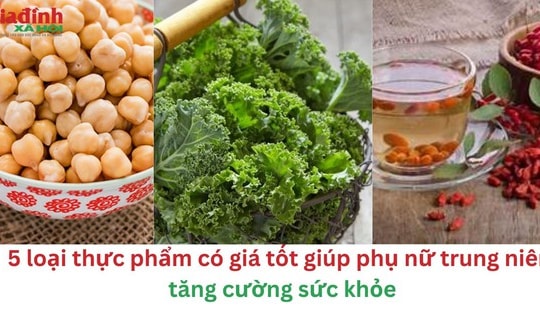 5 loại thực phẩm có giá tốt giúp phụ nữ trung niên tăng cường sức khỏe