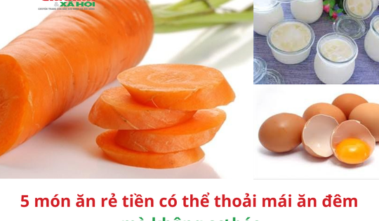 5 món ăn  rẻ tiền có thể thoải mái ăn đêm mà không sợ béo