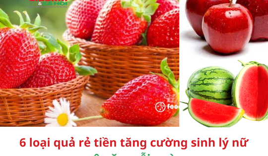 6 loại trái cây rẻ tiền tăng cường sinh lý nữ nên ăn mỗi ngày