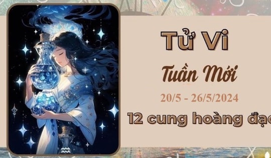 Tử vi tuần mới 12 cung hoàng đạo từ 20/5 - 26/5/2024: Bạch Dương, Sư Tử thuận lợi, tài lộc thăng hoa