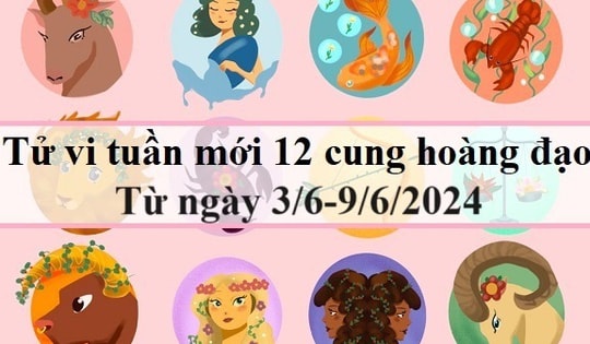 Tử vi tuần mới 12 cung hoàng đạo từ 3/6 - 9/6/2024: Sư Tử suôn sẻ, Nhân Mã mơ mộng