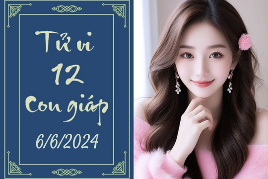 Tử vi 12 con giáp hôm nay ngày 6/6/2024: Ngọ hạnh phúc, Thìn minh bạch