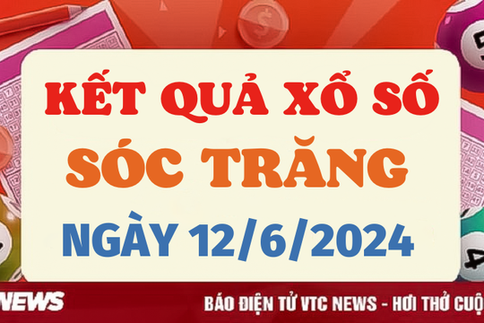 XSST 12/6 - Kết quả xổ số Sóc Trăng hôm nay 12/6/2024 - XSST thứ Tư