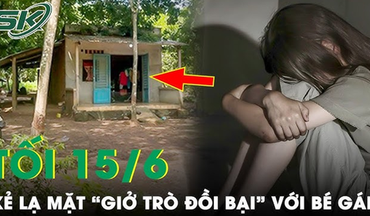 Tối 15/6: Bố mẹ đi cạo mủ cao su, bé gái sinh năm 2014 bị kẻ lạ đột nhập vào nhà ‘giở trò đồi bại’