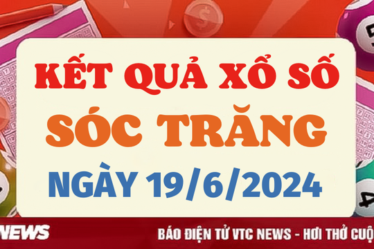 XSST 19/6 - Kết quả xổ số Sóc Trăng hôm nay 19/6/2024 - XSST thứ Tư