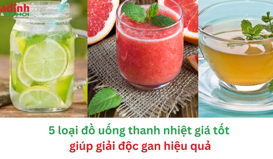 5 loại đồ uống thanh nhiệt giá tốt giúp giải độc gan hiệu quả