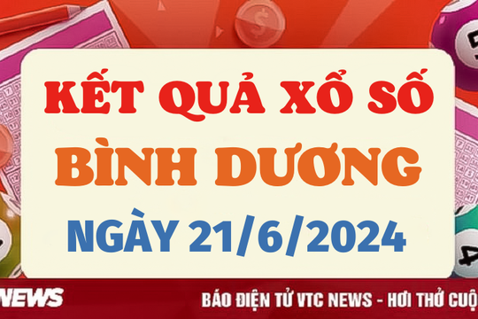 XSBD 21/6 - Kết quả xổ số Bình Dương hôm nay 21/6/2024 - XSBD hôm nay