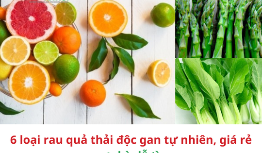 6 loại rau quả thải độc gan tự nhiên, giá rẻ cực kỳ dễ tìm