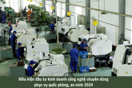 Điều kiện đầu tư kinh doanh công nghệ chuyên dùng phục vụ quốc phòng, an ninh 2024?