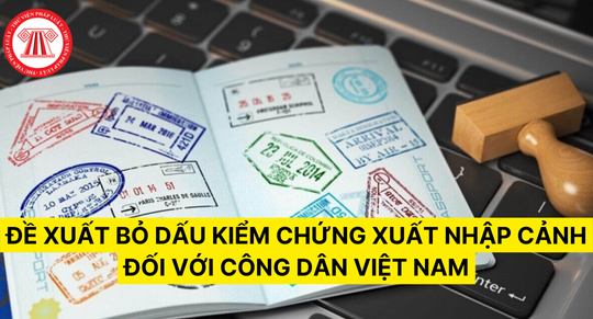 Đề xuất bỏ dấu kiểm chứng xuất nhập cảnh đối với công dân Việt Nam