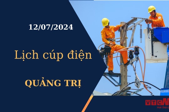 Lịch cúp điện hôm nay tại Quảng Trị ngày 12/07/2024