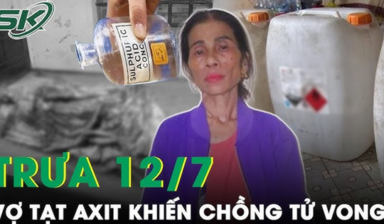 Trưa 12/7: Chưa hả giận sau cãi vã, chồng bất ngờ bị vợ tạt axit khi đang ngủ dẫn đến tử vong