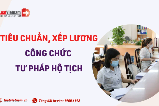Công chức tư pháp hộ tịch: Tiêu chuẩn và xếp lương thế nào?