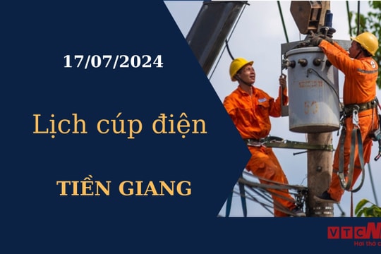 Lịch cúp điện hôm nay tại Tiền Giang ngày 17/07/2024