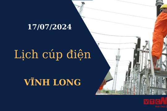 Lịch cúp điện hôm nay tại Vĩnh Long ngày 17/07/2024
