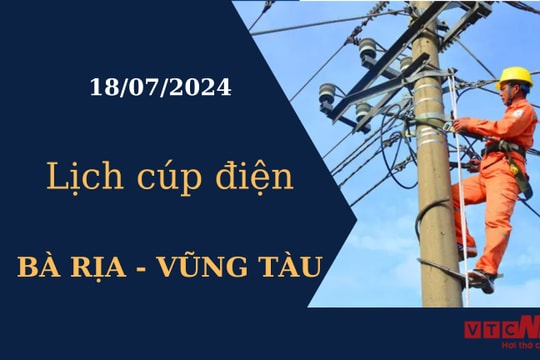 Lịch cúp điện hôm nay tại Bà Rịa - Vũng Tàu ngày 18/07/2024