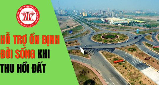 Mức hỗ trợ ổn định đời sống khi Nhà nước thu hồi đất từ 01/8/2024