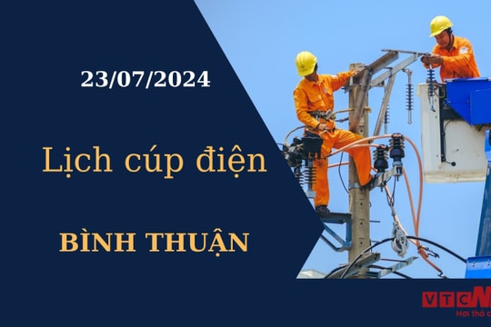 Lịch cúp điện hôm nay tại Bình Thuận ngày 23/07/2024