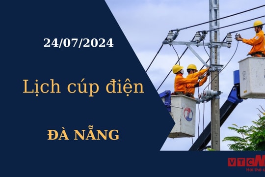 Lịch cúp điện hôm nay tại Đà Nẵng ngày 24/07/2024