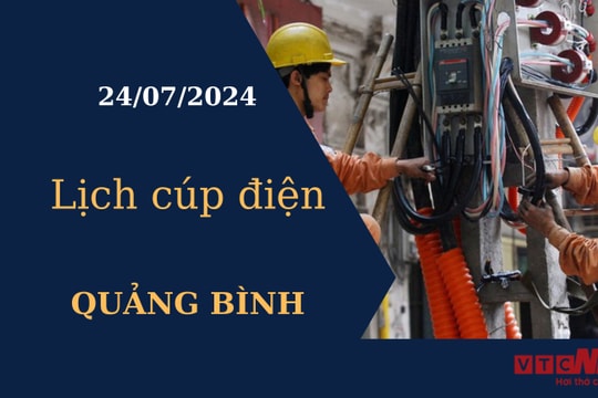 Lịch cúp điện hôm nay tại Quảng Bình ngày 24/07/2024