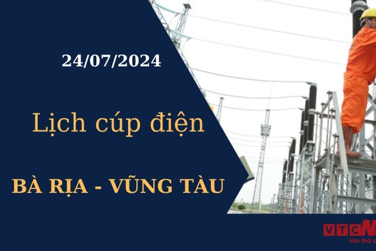 Lịch cúp điện hôm nay tại Bà Rịa - Vũng Tàu ngày 24/07/2024