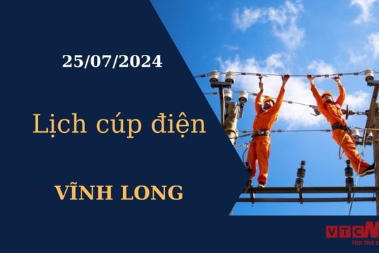 Lịch cúp điện hôm nay tại Vĩnh Long ngày 25/07/2024