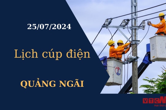 Lịch cúp điện hôm nay tại Quảng Ngãi ngày 25/07/2024