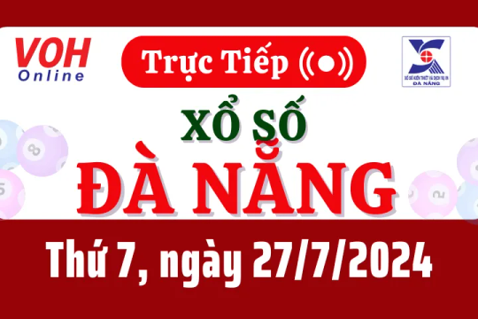 XSDNG 27/7 - Kết quả xổ số Đà Nẵng hôm nay thứ 7 ngày 27/7/2024