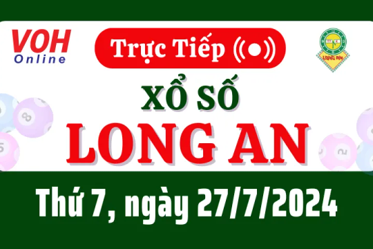 XSLA 27/7 - Kết quả xổ số Long An hôm nay thứ 7 ngày 27/7/2024